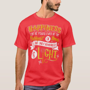 Happiness Can Be Found Even In The Darkest Of Time T-Shirt