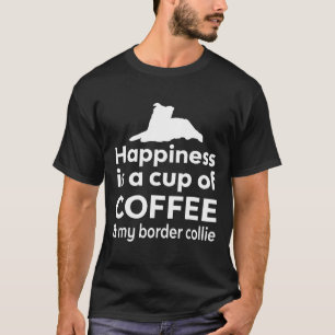 Happiness Coffee Amp Border Collie Cute Dog Gift T-Shirt