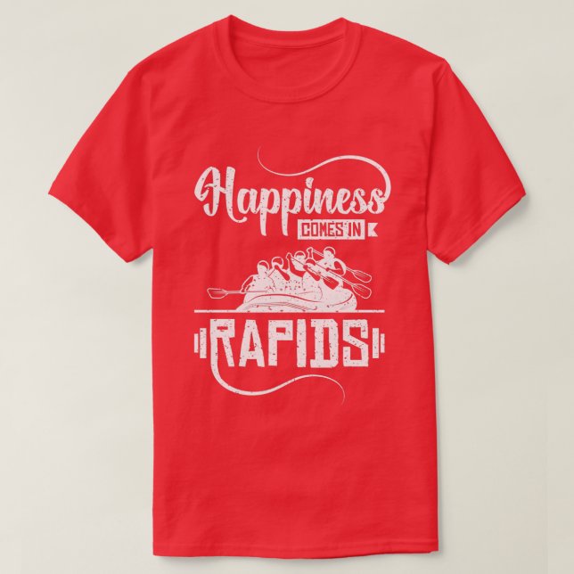 Happiness comes in rapids Rafting T-Shirt (Design Front)