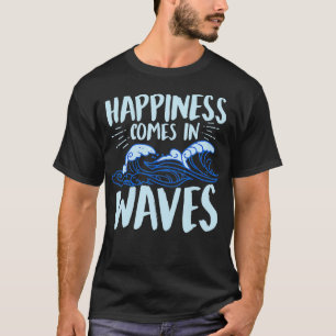 Happiness Comes In Waves Funny Ocean  For Beach Lo T-Shirt