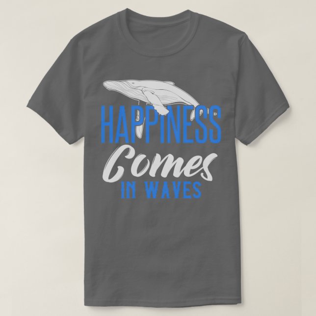 HAPPINESS COMES IN WAVES T-Shirt (Design Front)