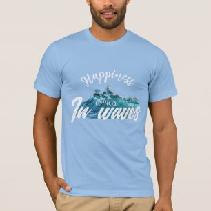 Happiness comes in waves T-Shirt