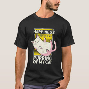 Happiness For Me Is The Purring Of My Cat   Cat T-Shirt