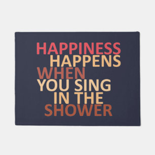 Happiness happens when you sing in the shower doormat