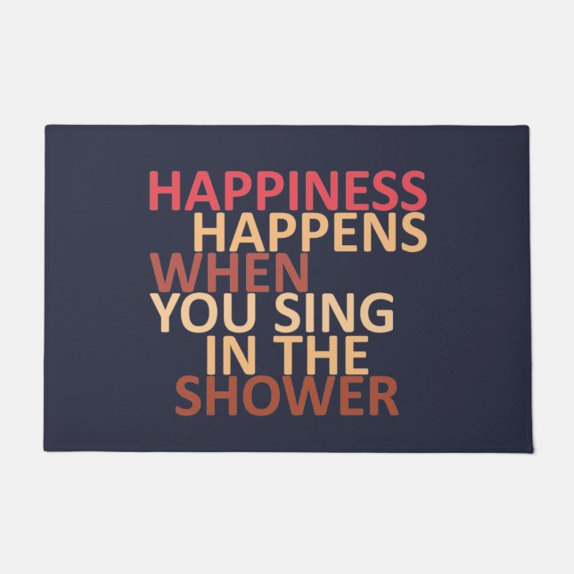 Happiness happens when you sing in the shower doormat (Front)