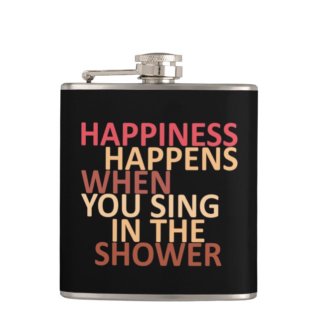 Happiness happens when you sing in the shower  hip flask (Front)