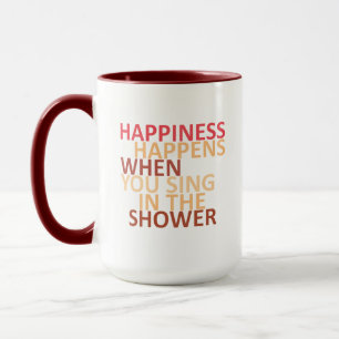 Happiness happens when you sing in the shower mug