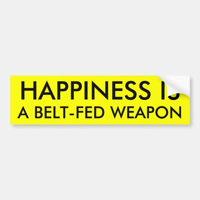 HAPPINESS IS A BELT-FED WEAPON BUMPER STICKER (Front)