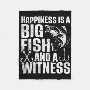 Happiness Is A Big Fish And A Witness 1 Fleece Blanket
