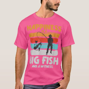 Happiness Is A Big Fish And A Witness Angling Funn T-Shirt