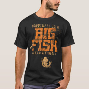 Happiness Is A Big Fish And A Witness Fishing Fish T-Shirt