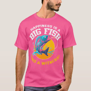 Happiness is A Big Fish And A Witness T-Shirt