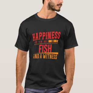 Happiness Is A Big Fish And Witness Funny Sassy Sa T-Shirt