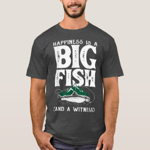 Happiness Is A Big Fish Funny Fisherman Fisher Fis T-Shirt