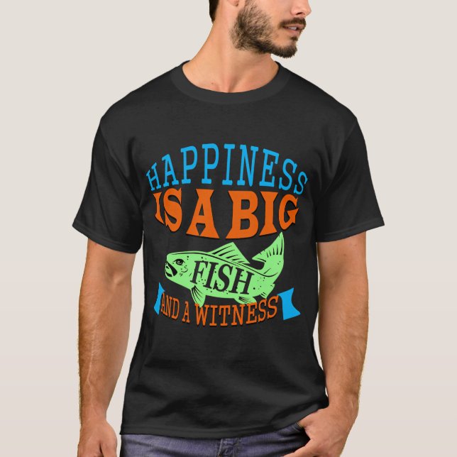 Happiness is a big fish T-Shirt (Front)