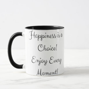 Happiness is a choice! Enjoy Every Moment Mug