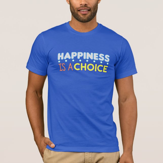 Happiness Is A Choice T-Shirt (Front)