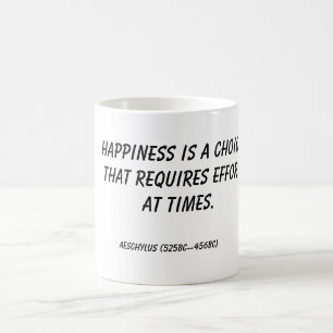 Happiness is a choice that requires effort at t... coffee mug