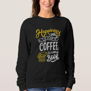 Happiness Is A Cup Of Coffee And A Good Book Sweatshirt