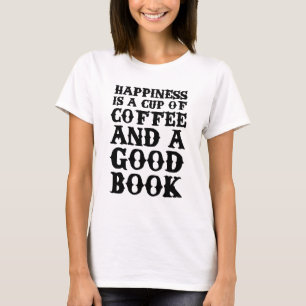 Happiness Is A Cup Of Coffee And A Good Book T-Shirt