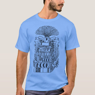 Happiness is a cup of coffee and a really good boo T-Shirt