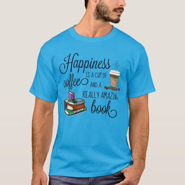 Happiness is a Cup of Coffee and an Amazing Book T-Shirt (Front)