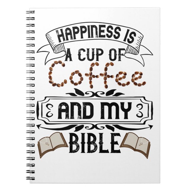 Happiness Is A Cup Of Coffee And My Bible Notebook (Front)