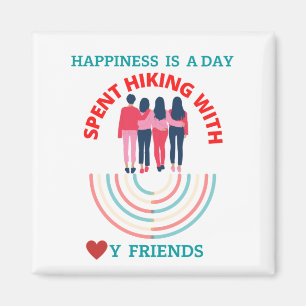 Happiness is a day spent hiking with my friends  magnet