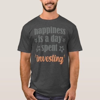 happiness is a day spent investing T-Shirt