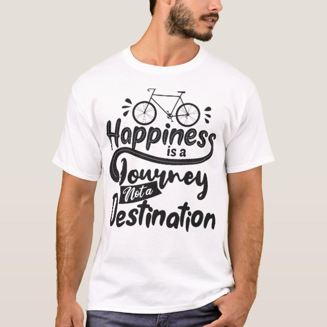 Happiness is a journey not a destination T-Shirt (Front)