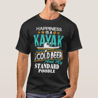 Happiness Is A Kayak Cold Beer My Standard Poodle T-Shirt