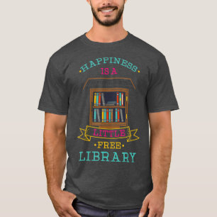 Happiness is a Little Free Library  T-Shirt