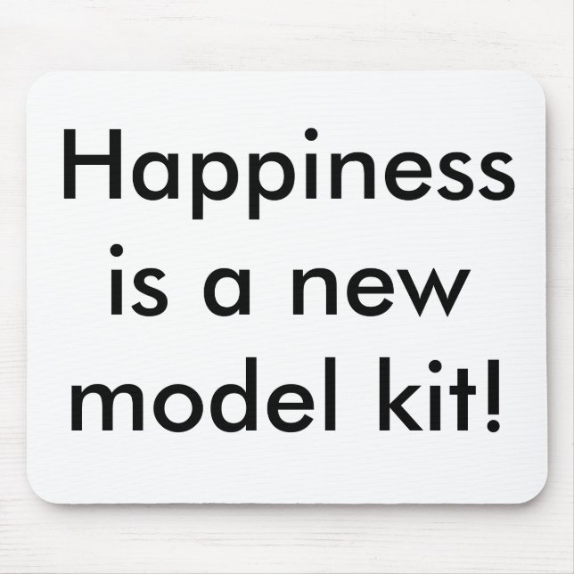 Happiness is a new model kit! mouse pad (Front)