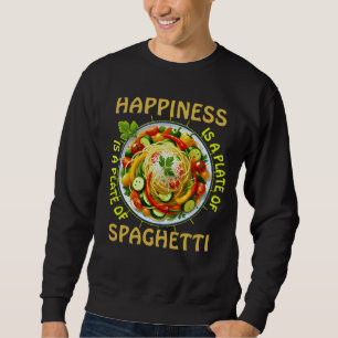 Happiness is a plate of spaghetti sweatshirt