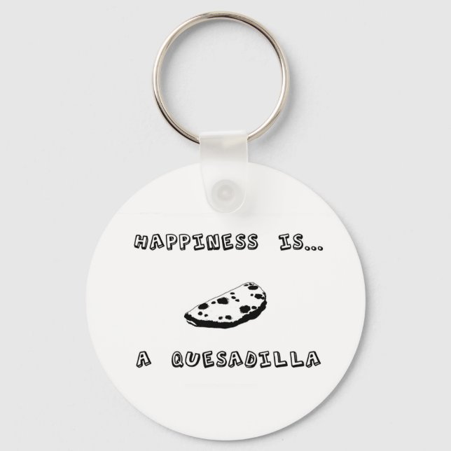 Happiness is a Quesadilla Key Ring (Front)