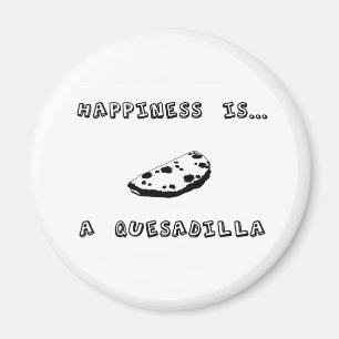 Happiness is a Quesadilla Magnet