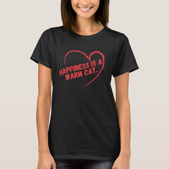 Happiness is a Warm Cat T-Shirt (Front)