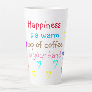 Happiness is a warm cup of coffee Latte Mug