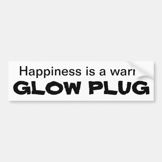 Happiness is a warm GLOW PLUG Bumper Sticker (Front)