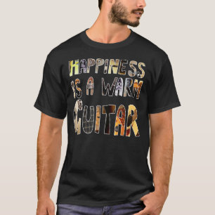 Happiness is a Warm Guitar T-Shirt
