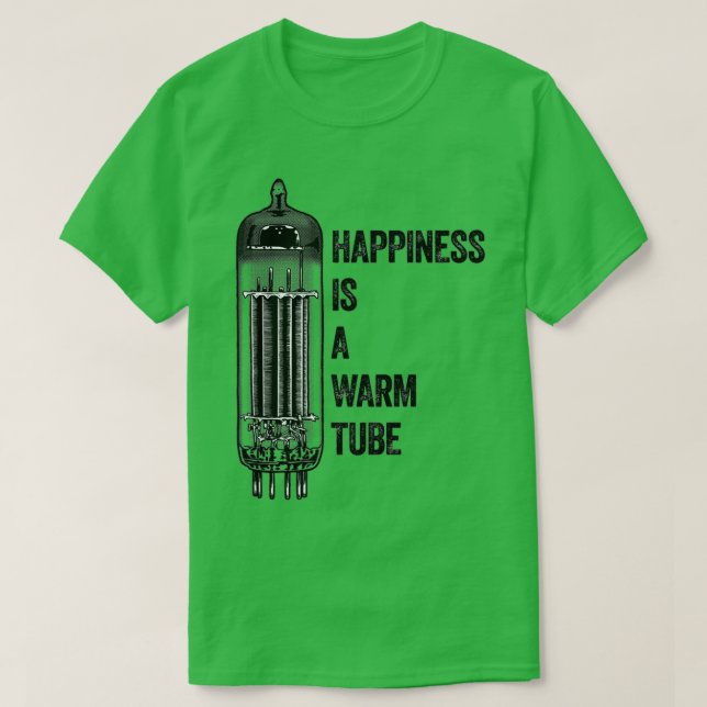 Happiness Is A Warm Tube Vacuum Tube Valve T-Shirt (Design Front)