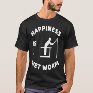 Happiness is a wet worm fishing T-Shirt