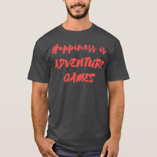 Happiness is Adventure Games T-Shirt