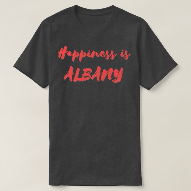 Happiness is Albany T-Shirt (Design Front)