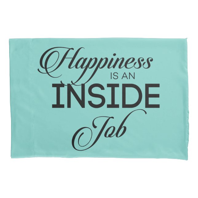 Happiness Is An Inside Job Pillowcase (Front)