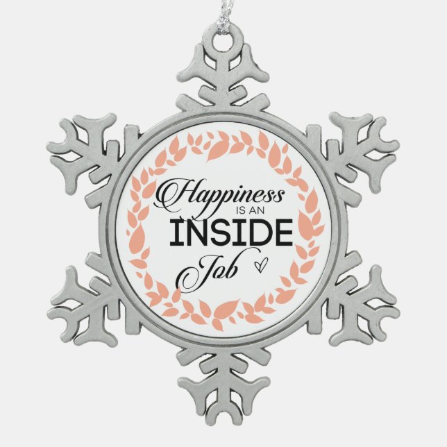 Happiness Is An Inside Job Wreath Snowflake Pewter Christmas Ornament (Front)
