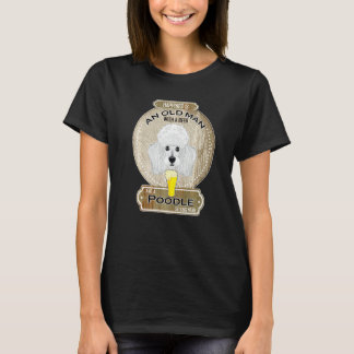 Happiness Is An Old Man With A Beer Poodle T-Shirt