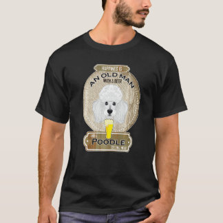 Happiness Is An Old Man With A Beer Poodle T-Shirt