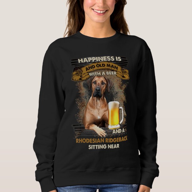 Happiness Is An Old Man With A Beer Rhodesian Ridg Sweatshirt (Front)