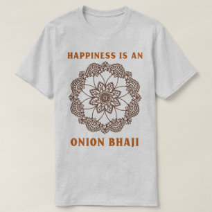 Happiness Is An Onion Bhaji Curry Lover T-Shirt